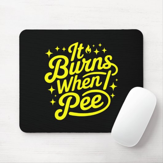 It Burns When I Pee Funny Sarcastic Novelty Meme G Mousepad (Mit Mouse)