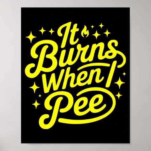 It Burns When I Pee Funny Sarcastic Novelty Meme G Poster (Vorne)