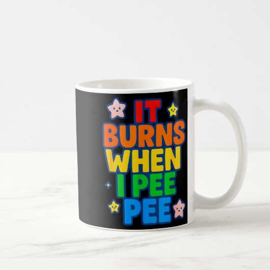 It Burns When I Pee Womens Funny Crazy Embarring  Kaffeetasse (Rechts)