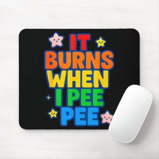 It Burns When I Pee Womens Funny Crazy Embarring  Mousepad (Mit Mouse)