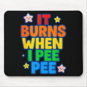 It Burns When I Pee Womens Funny Crazy Embarring  Mousepad (Vorne)