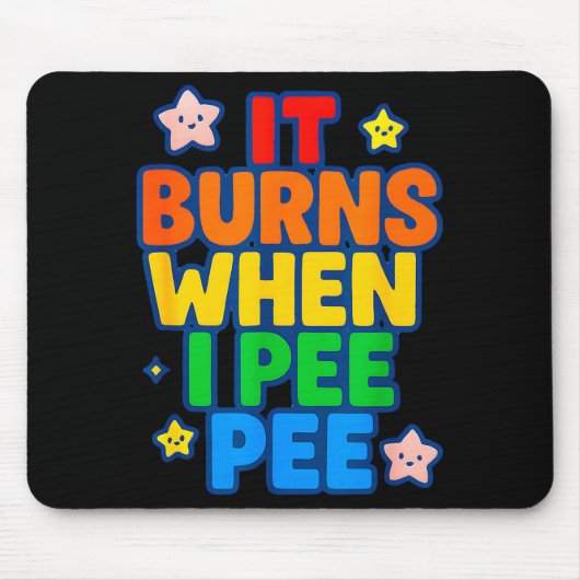 It Burns When I Pee Womens Funny Crazy Embarring  Mousepad (Vorne)