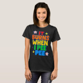 It Burns When I Pee Womens Funny Crazy Embarring T-Shirt (Vorne ganz)