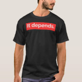 It Depends.  T-Shirt (Vorderseite)