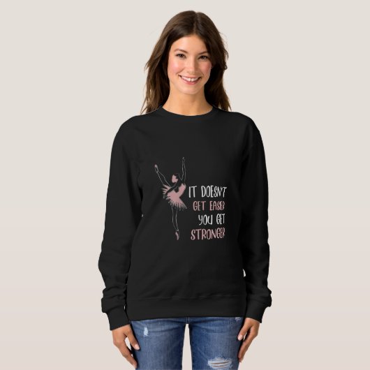 It doesnt get easier you get stronger ballet sweatshirt (Vorne ganz)