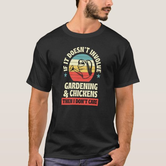 It Doesn't Involve Gardening And Chickens Then I D T-Shirt (Vorderseite)