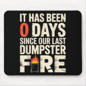 It Has Been 0 Days Since Our Last Dumpster Fire -  Mousepad (Vorne)