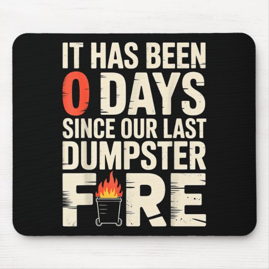 It Has Been 0 Days Since Our Last Dumpster Fire -  Mousepad (Vorne)