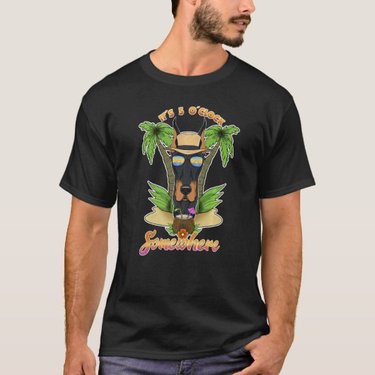 It Is 5 O´Clock Somewhere Drinking Doberman   T-Shirt (Vorderseite)