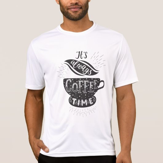 It Is Always Coffee Time T-Shirt (Vorderseite)