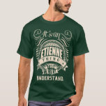 It is an ETIENNE Thing You Wouldn't Understand Gif T-Shirt<br><div class="desc">It is an ETIENNE Thing You Wouldn't Understand Gifts  .</div>