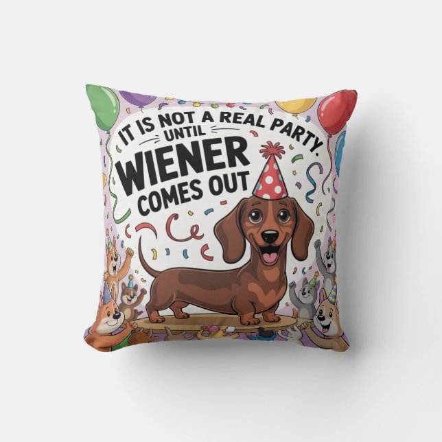 It Is Not A Real Party Until Wiener Comes Out Kissen (Vorderseite)