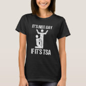 It is not gay if it is tsa security T-Shirt (Vorderseite)