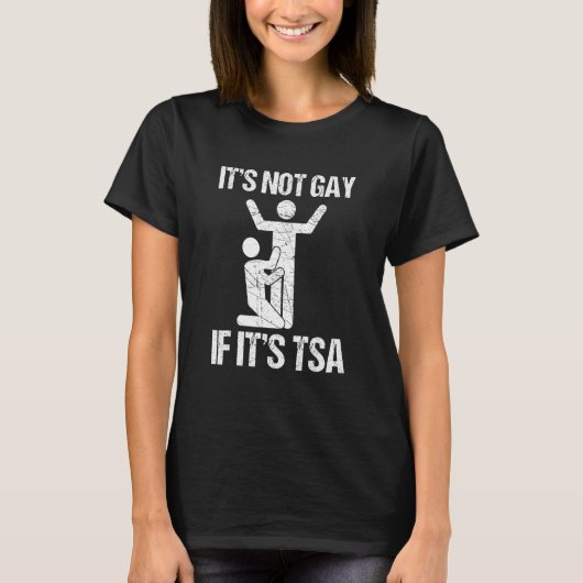 It is not gay if it is tsa security T-Shirt (Vorderseite)