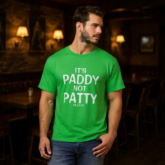 It is Paddy Not Patty You Idiot Funny Irish T-Shirt