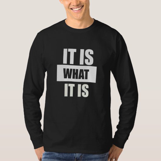 It is what it is          man woman T-Shirt (Vorderseite)