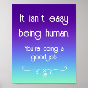 It Isn't Easy Being Human Uplifting Poster