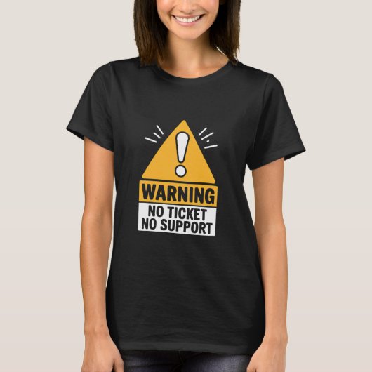 IT Joke Warning No Ticket No Support Tech Humor T-Shirt (Vorderseite)