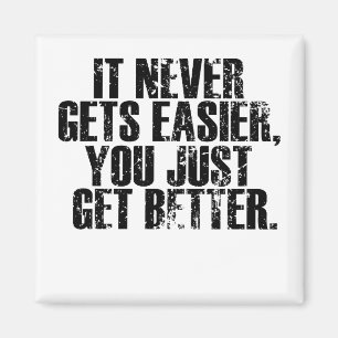 It Never Get Easier You Just Get Better Magnet
