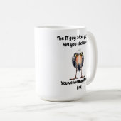 IT realizes you're the reason the whole Kaffeetasse (VorderseiteRechts)