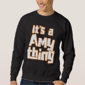 It s a Amy Thing Sweatshirt (Vorderseite)