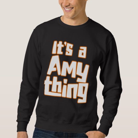 It s a Amy Thing Sweatshirt (Vorderseite)