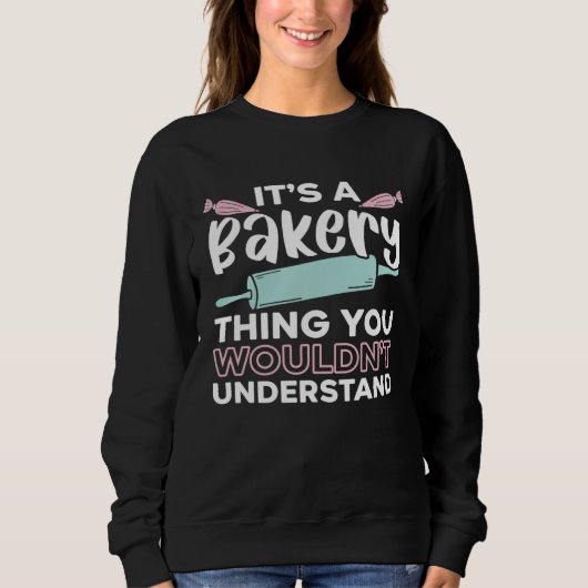 It s A Bakery Thing You Wouldn t Understand Baking Sweatshirt (Vorderseite)