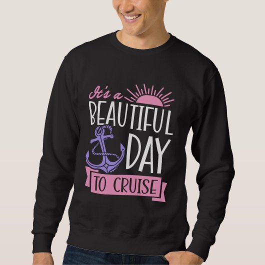 It s A Beautiful Day To Cruise Inspirational Quote Sweatshirt (Vorderseite)