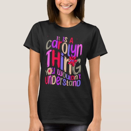 It s a Carolyn Thing You Wouldn t Understand Groov T-Shirt (Vorderseite)