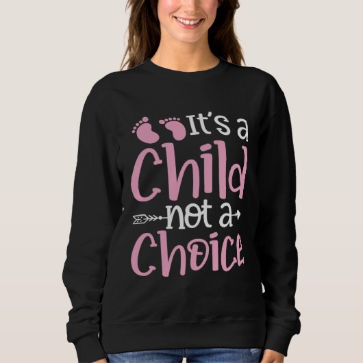 It s A Child Not A Choice Pro Life Anti Abortion A Sweatshirt (Vorderseite)
