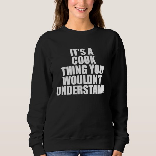 It s a COOK thing you wouldn t Understand Sweatshirt (Vorderseite)