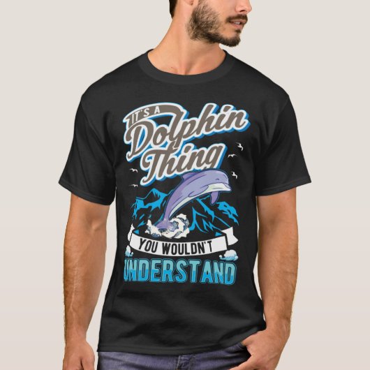 It s a Dolphin Thing You wouldn t understand Dolph T-Shirt (Vorderseite)