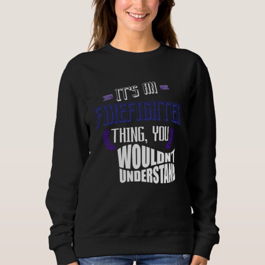 It s a firefighter thing you wouldn t understand P Sweatshirt (Vorderseite)