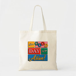 It’s a Good Day to Be Alive Tote Bag Tragetasche