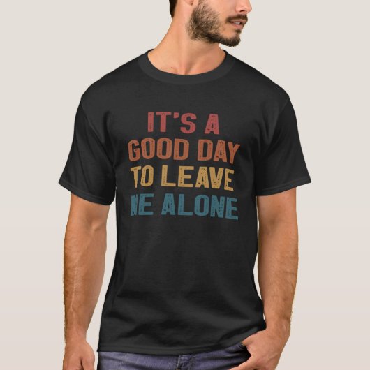 It s A Good Day To Leave Me Alone  Retro T-Shirt (Vorderseite)