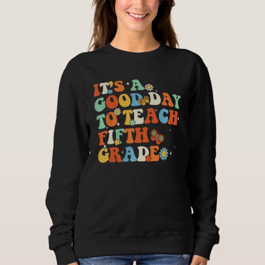 It s A Good Day To Teach Fifth Grade Teacher Back Sweatshirt (Vorderseite)