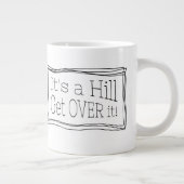 It’s a hill get over it – Lustiges Zitat für Läufe Jumbo-Tasse (Rechts)