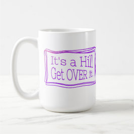 It’s a hill get over it pink kaffeetasse