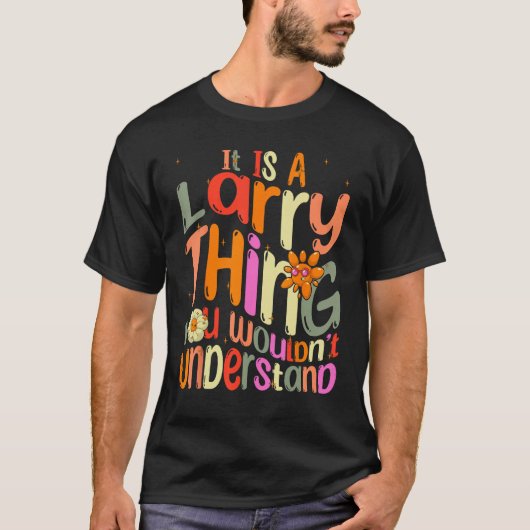 It s a Larry Thing You Wouldn t Understand Groovy  T-Shirt (Vorderseite)