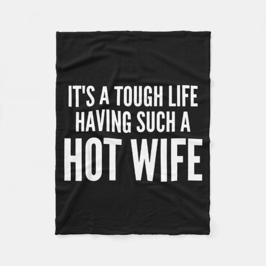 It’s A Tough Life Having Such A Hot Wife Funny Quo Fleecedecke (Vorderseite)