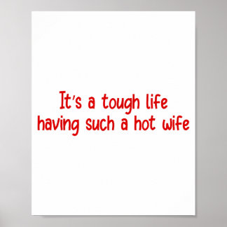 It’s A Tough Life Having Such A Hot Wife Funny Say Poster