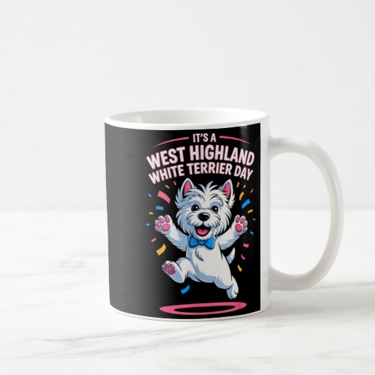 It’s A West Highland White Terrier Day Pet Dog Hum Kaffeetasse (Rechts)