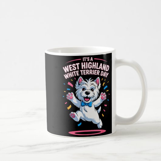 It’s A West Highland White Terrier Day Pet Dog Hum Kaffeetasse (Rechts)