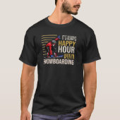 It´s always Happy Hour when I´m Snowboarding Skiin T-Shirt (Vorderseite)