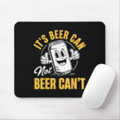 It’s Beer Can Not Beer Can’t Funny Drinking Lover Mousepad (Mit Mouse)