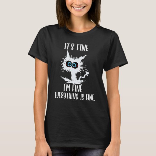 It S Fine I M Fine Everything Is Fine Funny Cat Te T-Shirt (Vorderseite)