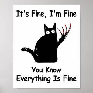 It&# s Fine I&# m Fine you Know Funny Cat Poster