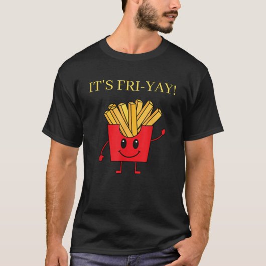It s Fri yay Funny Friday Fries Lover Design T-Shirt (Vorderseite)
