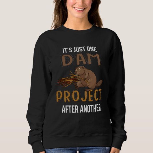 It s Just Ones Dam Project After Another Beaver Q Sweatshirt (Vorderseite)