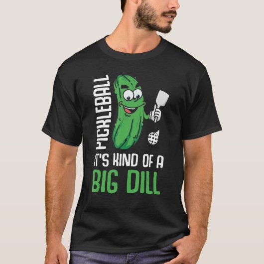 It s Kind Of A Big Dill Pickleball Paddleball T-Shirt (Vorderseite)